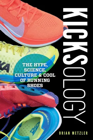 Kicksology: The Hype, Science, Culture & Cool of Running Shoes Paperback  October 15, 2019
